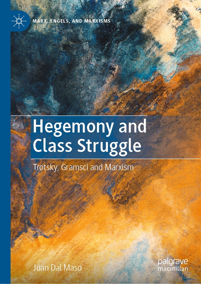 Titlebook: Hegemony and Class Struggle; Trotsky, Gramsci and Juan Dal Maso Book 2021 The Editor(s) (if applicable) and The Author(s), under exclusive Titlebook: Hegemony and Class Struggle; Trotsky, Gramsci and Juan Dal Maso Book 2021 The Editor(s) (if applicable) and The Author(s), under exclusive