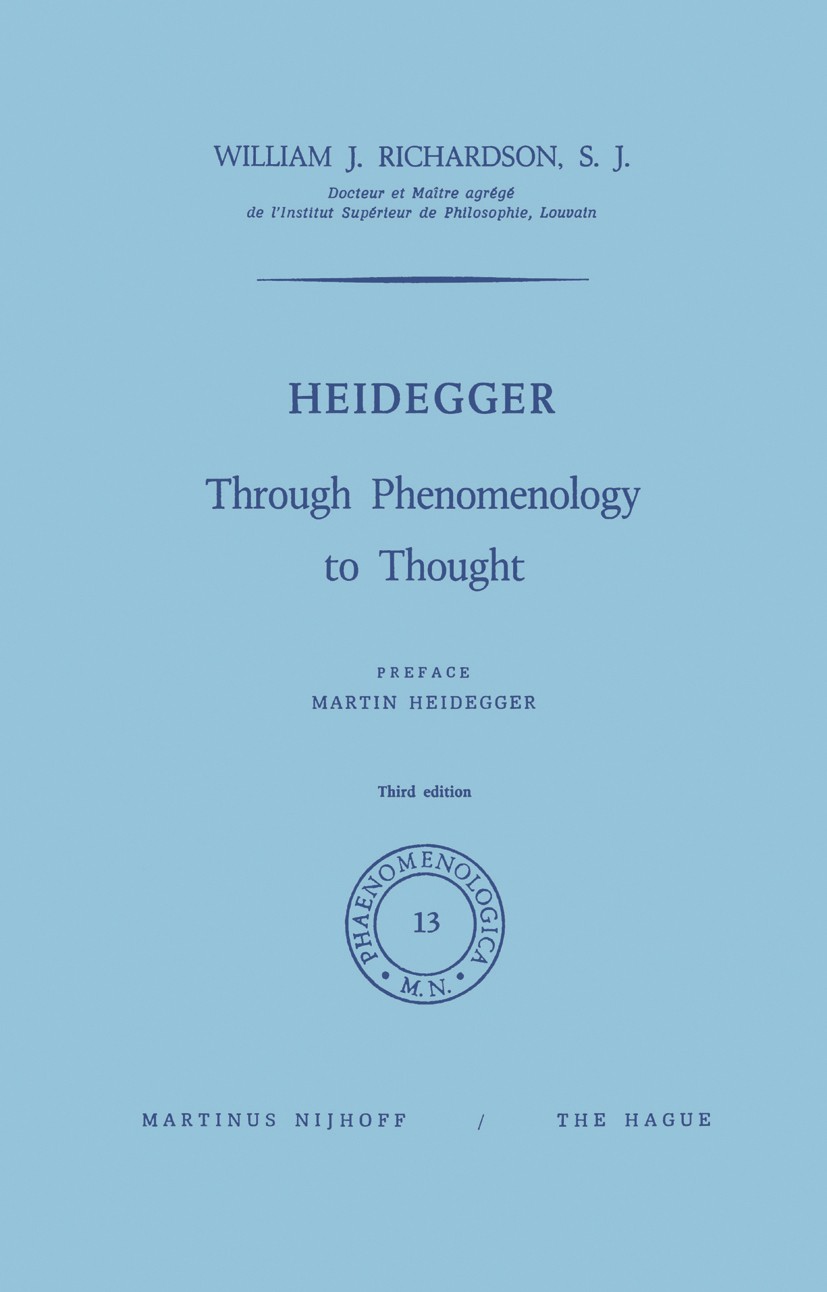 Titlebook: Heidegger; Through Phenomenolog William J. Richardson Book 19741st edition Martinus Nijhoff, The Hague, Netherlands 1974 Aristotle.English. Titlebook: Heidegger; Through Phenomenolog William J. Richardson Book 19741st edition Martinus Nijhoff, The Hague, Netherlands 1974 Aristotle.English.