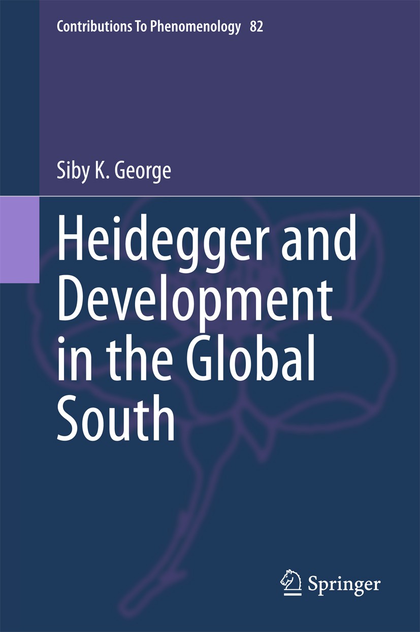 Titlebook: Heidegger and Development in the Global South; Siby K. George Book 2015 Springer India 2015 Critique of development and modernization.Deve Titlebook: Heidegger and Development in the Global South; Siby K. George Book 2015 Springer India 2015 Critique of development and modernization.Deve