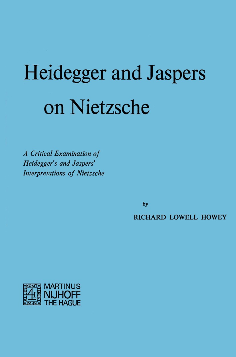 Titlebook: Heidegger and Jaspers on Nietzsche; A Critical Examinati Richard Lowell Howey Book 1973 Martinus Nijhoff, The Hague, Netherlands 1973 Fried Titlebook: Heidegger and Jaspers on Nietzsche; A Critical Examinati Richard Lowell Howey Book 1973 Martinus Nijhoff, The Hague, Netherlands 1973 Fried
