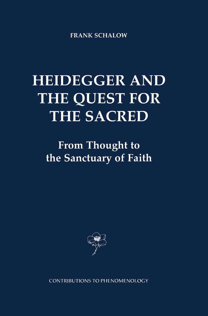 Titlebook: Heidegger and the Quest for the Sacred; From Thought to the Frank Schalow Book 2001 Springer Science+Business Media Dordrecht 2001 Martin Titlebook: Heidegger and the Quest for the Sacred; From Thought to the Frank Schalow Book 2001 Springer Science+Business Media Dordrecht 2001 Martin