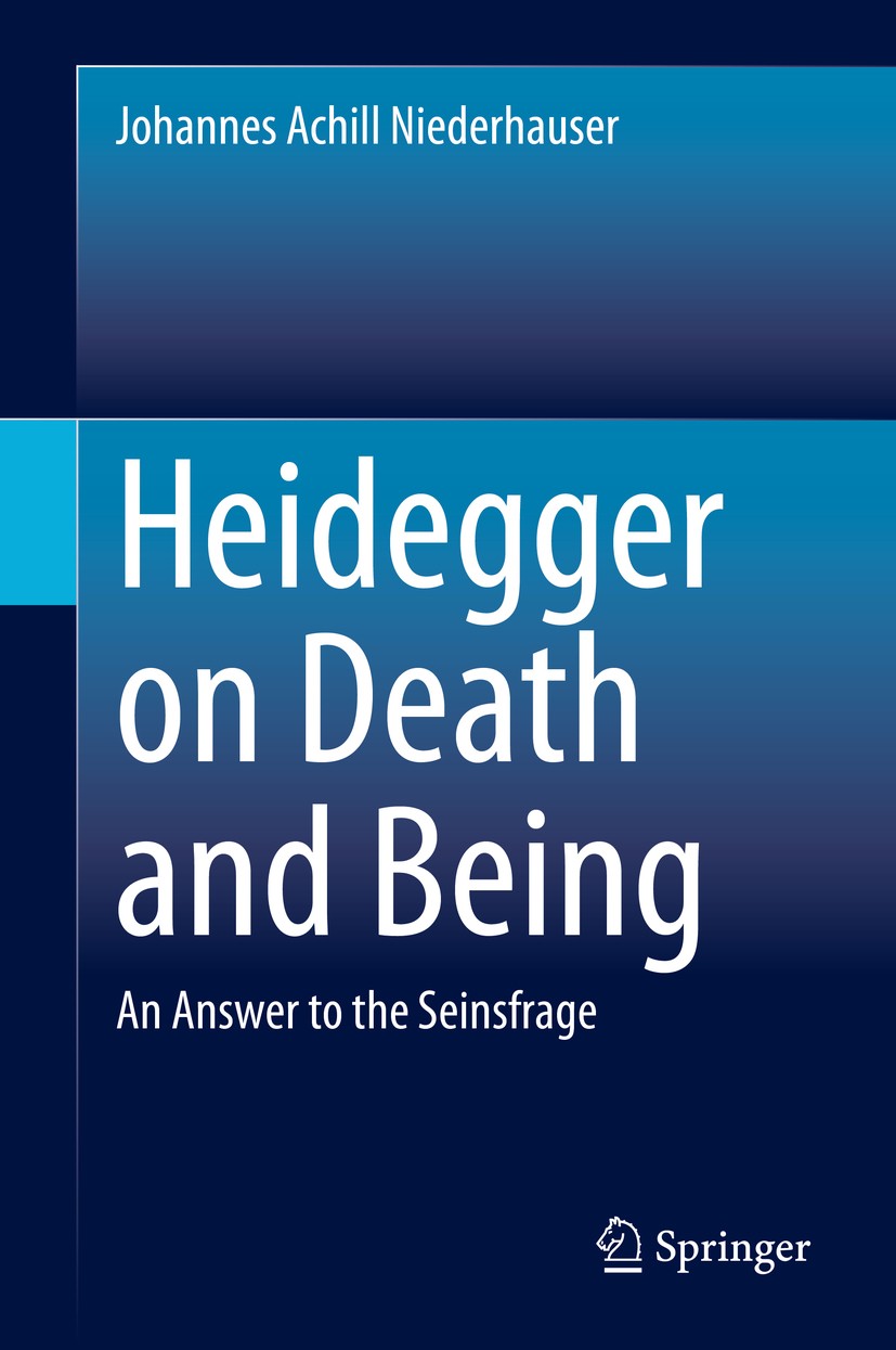 Titlebook: Heidegger on Death and Being; An Answer to the Sei Johannes Achill Niederhauser Book 2021 Springer Nature Switzerland AG 2021 Death in Bein Titlebook: Heidegger on Death and Being; An Answer to the Sei Johannes Achill Niederhauser Book 2021 Springer Nature Switzerland AG 2021 Death in Bein