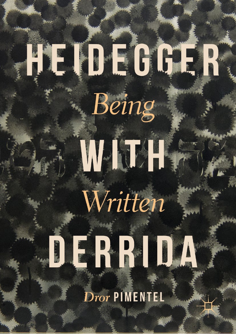 Titlebook: Heidegger with Derrida; Being Written Dror Pimentel Book 2019 The Editor(s) (if applicable) and The Author(s), under exclusive license to S Titlebook: Heidegger with Derrida; Being Written Dror Pimentel Book 2019 The Editor(s) (if applicable) and The Author(s), under exclusive license to S