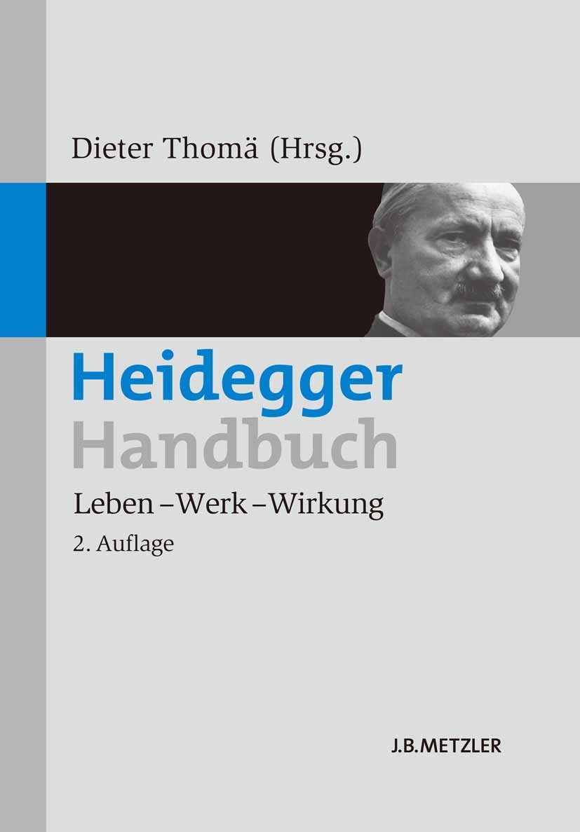 Titlebook: Heidegger-Handbuch; Leben – Werk – Wirku Dieter Thomä (Professor für Philosophie),Florian G Book 2013Latest edition Springer-Verlag Berlin Titlebook: Heidegger-Handbuch; Leben – Werk – Wirku Dieter Thomä (Professor für Philosophie),Florian G Book 2013Latest edition Springer-Verlag Berlin