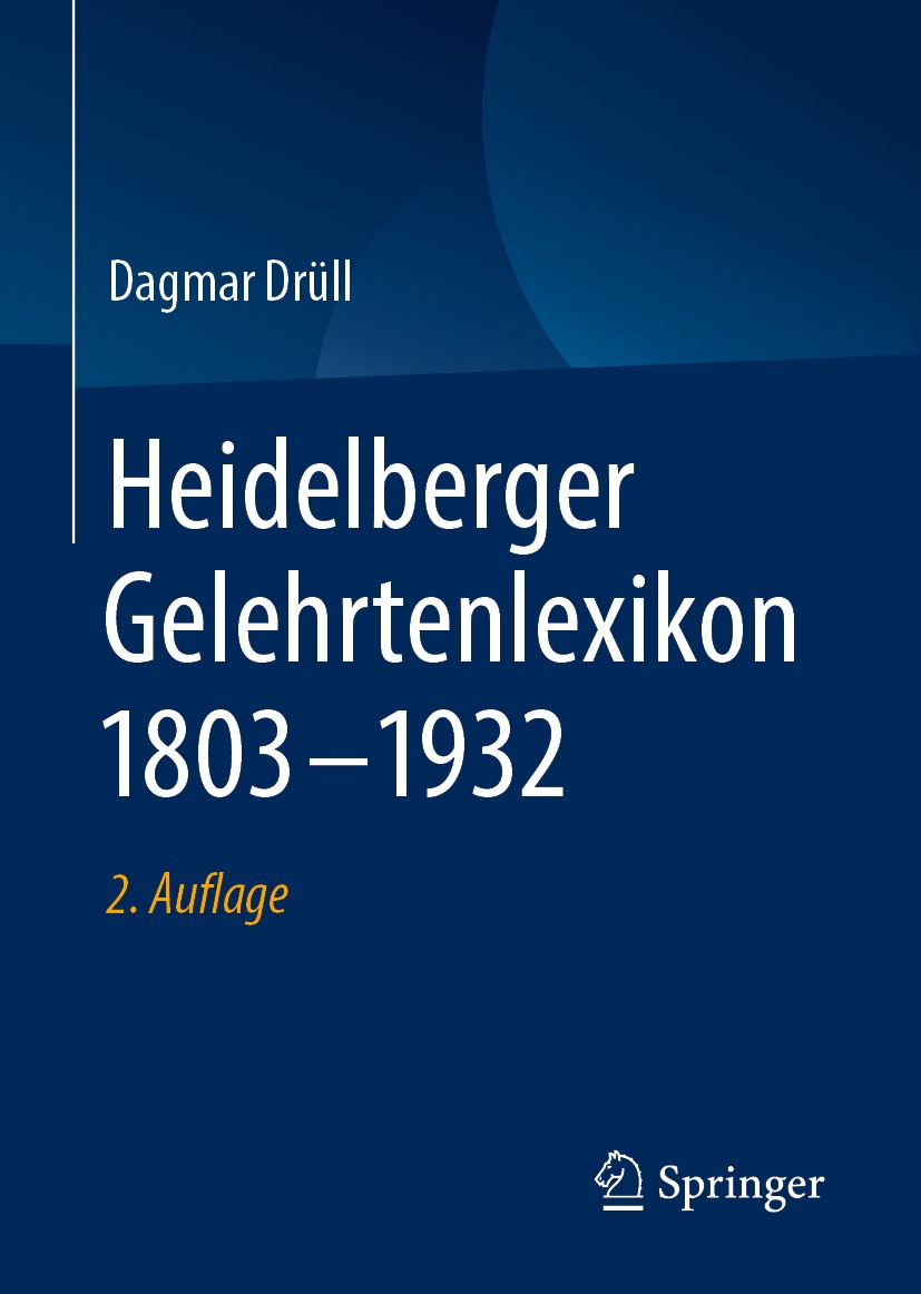 Titlebook: Heidelberger Gelehrtenlexikon 1803–1932; Dagmar Drüll Book 2019Latest edition Springer Fachmedien Wiesbaden GmbH, ein Teil von Springer Na Titlebook: Heidelberger Gelehrtenlexikon 1803–1932; Dagmar Drüll Book 2019Latest edition Springer Fachmedien Wiesbaden GmbH, ein Teil von Springer Na