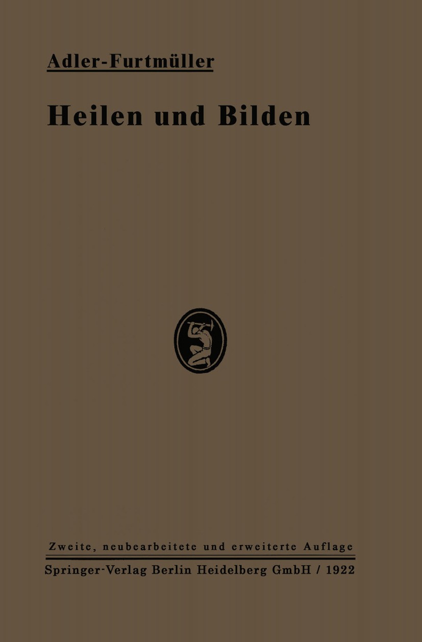 Titlebook: Heilen und Bilden; Grundlagen der Erzie Alfred Adler,Carl Furtmüller,Erwin Wexberg Book 19222nd edition Springer-Verlag Berlin Heidelberg 1 Titlebook: Heilen und Bilden; Grundlagen der Erzie Alfred Adler,Carl Furtmüller,Erwin Wexberg Book 19222nd edition Springer-Verlag Berlin Heidelberg 1