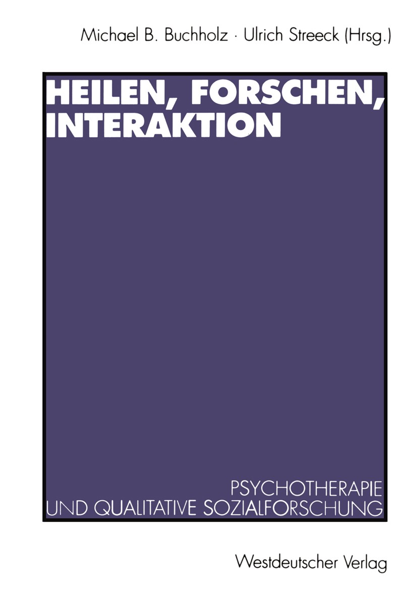 Titlebook: Heilen, Forschen, Interaktion; Psychotherapie und q Michael B. Buchholz,Ulrich Streeck Book 1994 Westdeutscher Verlag GmbH, Opladen 1994 Be Titlebook: Heilen, Forschen, Interaktion; Psychotherapie und q Michael B. Buchholz,Ulrich Streeck Book 1994 Westdeutscher Verlag GmbH, Opladen 1994 Be