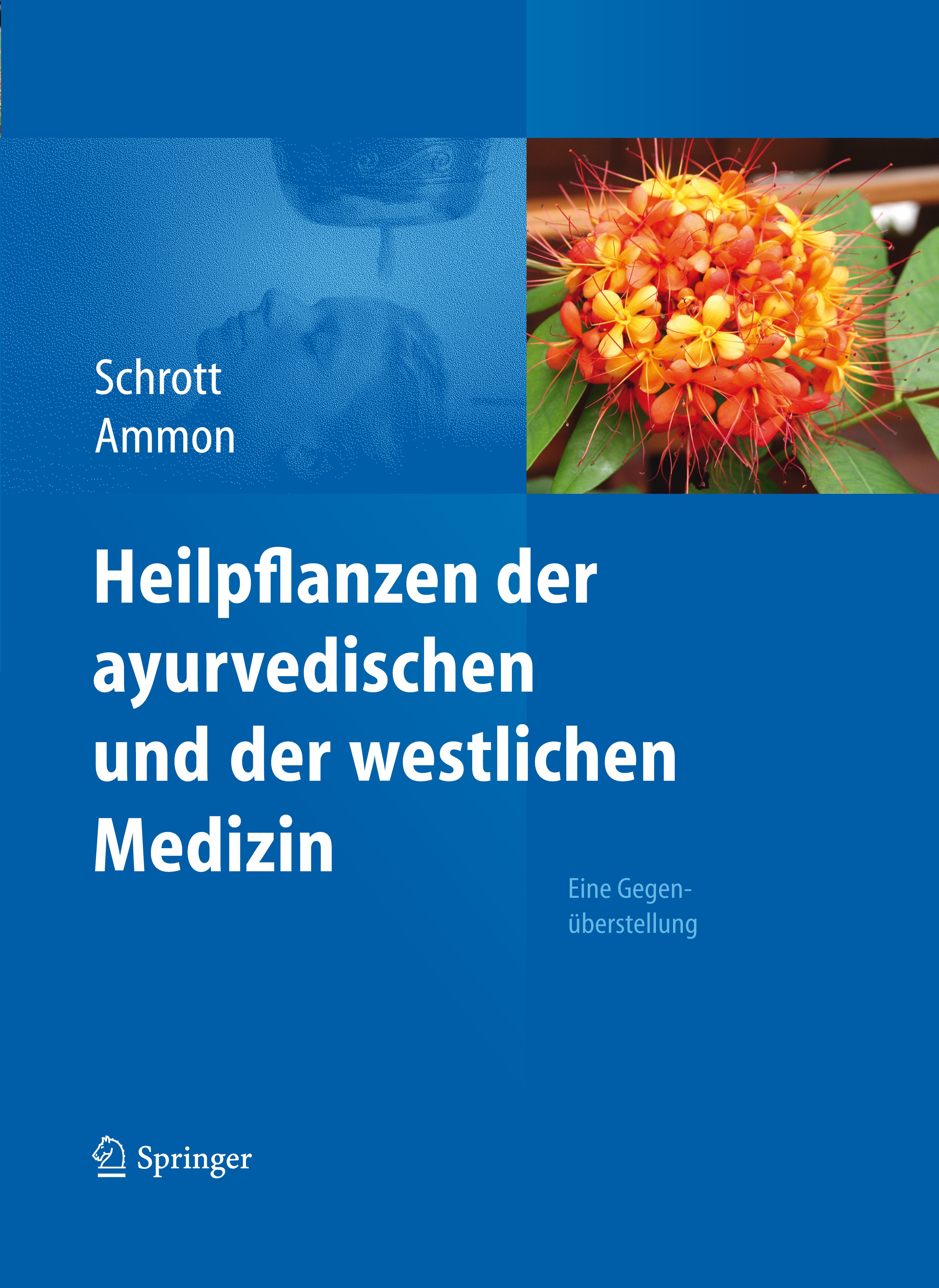 Titlebook: Heilpflanzen der ayurvedischen und der westlichen Medizin; Eine Gegenüberstellu Ernst Schrott,Hermann Philipp Theodor Ammon Book 2012 Sprin Titlebook: Heilpflanzen der ayurvedischen und der westlichen Medizin; Eine Gegenüberstellu Ernst Schrott,Hermann Philipp Theodor Ammon Book 2012 Sprin