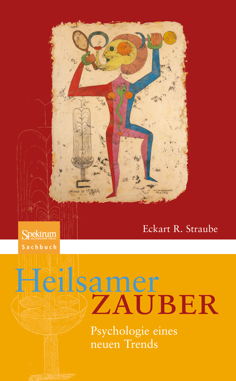 Titlebook: Heilsamer Zauber; Psychologie eines ne Eckart R. Straube Book 2005Latest edition Spektrum Akademischer Verlag 2005 Compliance.Esoterik.Euro Titlebook: Heilsamer Zauber; Psychologie eines ne Eckart R. Straube Book 2005Latest edition Spektrum Akademischer Verlag 2005 Compliance.Esoterik.Euro