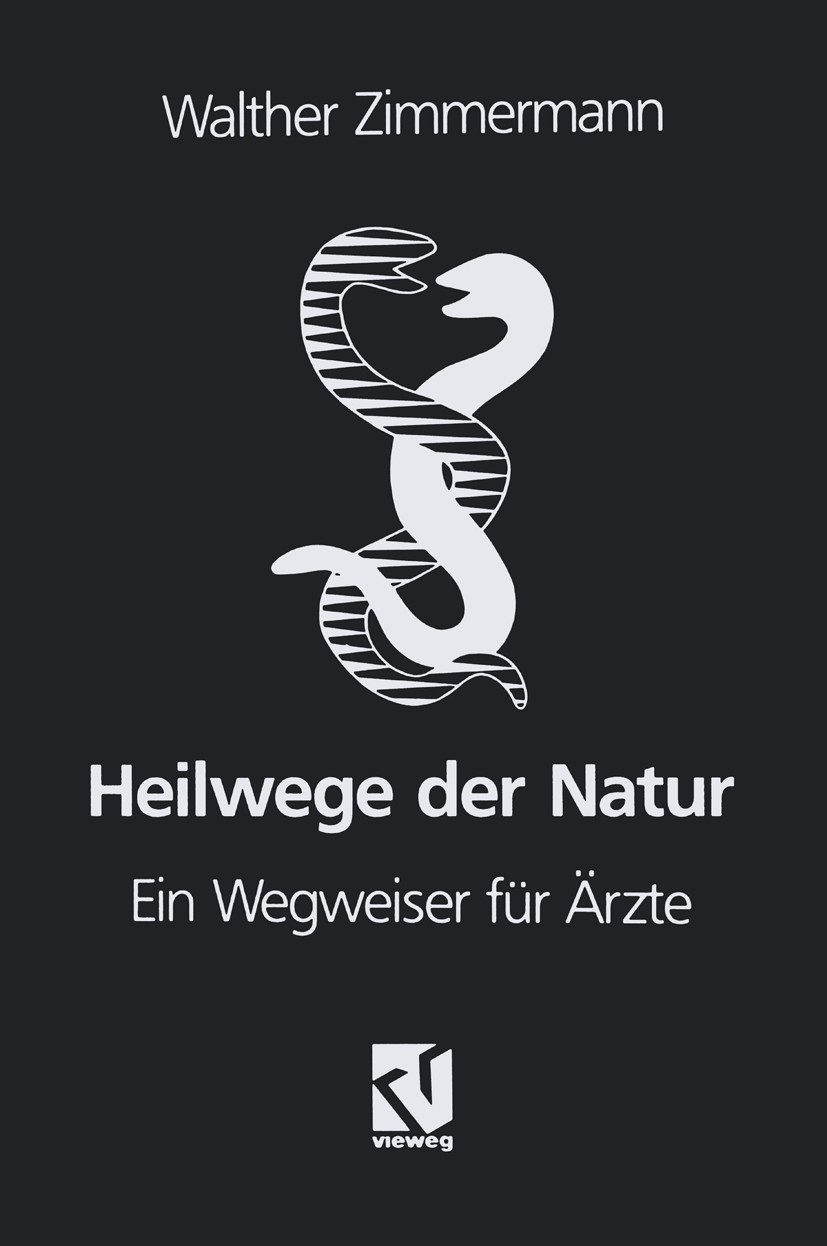 Titlebook: Heilwege der Natur; Ein Wegweiser für Är Walther Zimmermann,Barbara Irmler,Günther Werner,B Book 1993 Springer Fachmedien Wiesbaden 1993 Au Titlebook: Heilwege der Natur; Ein Wegweiser für Är Walther Zimmermann,Barbara Irmler,Günther Werner,B Book 1993 Springer Fachmedien Wiesbaden 1993 Au