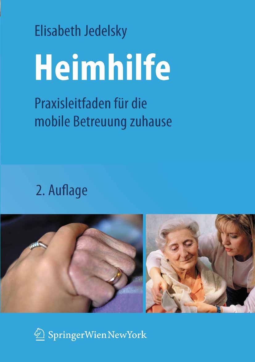 Titlebook: Heimhilfe; Praxisleitfaden für Elisabeth Jedelsky Book 20102nd edition Springer-Verlag Vienna 2010 Beobachtung.Ernährung.Ethik.Gesundheit. Titlebook: Heimhilfe; Praxisleitfaden für Elisabeth Jedelsky Book 20102nd edition Springer-Verlag Vienna 2010 Beobachtung.Ernährung.Ethik.Gesundheit.