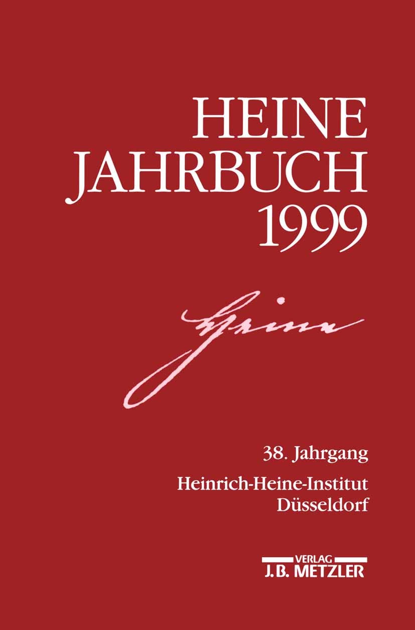 Titlebook: HEINE-JAHRBUCH 1999; 38. Jahrgang Joseph A. Kruse Book 19991st edition Springer-Verlag Berlin Heidelberg 1999 Chronik.Deutschland.Gedicht.I Titlebook: HEINE-JAHRBUCH 1999; 38. Jahrgang Joseph A. Kruse Book 19991st edition Springer-Verlag Berlin Heidelberg 1999 Chronik.Deutschland.Gedicht.I