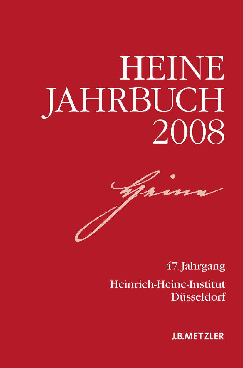 Titlebook: Heine-Jahrbuch 2008; 47. Jahrgang Joseph A. Kruse Book 20081st edition Springer-Verlag Berlin Heidelberg 2008 19. Jahrhundert.Dichtung.Euro Titlebook: Heine-Jahrbuch 2008; 47. Jahrgang Joseph A. Kruse Book 20081st edition Springer-Verlag Berlin Heidelberg 2008 19. Jahrhundert.Dichtung.Euro