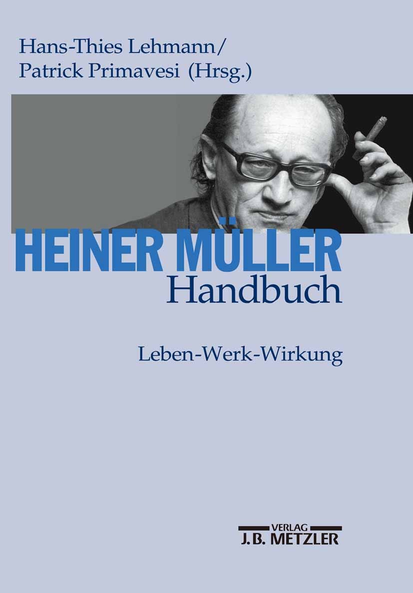 Titlebook: Heiner Müller-Handbuch; Leben – Werk – Wirku Hans-Thies Lehmann,Patrick Primavesi,Olaf Schmitt Book 20031st edition Springer-Verlag Berlin Titlebook: Heiner Müller-Handbuch; Leben – Werk – Wirku Hans-Thies Lehmann,Patrick Primavesi,Olaf Schmitt Book 20031st edition Springer-Verlag Berlin