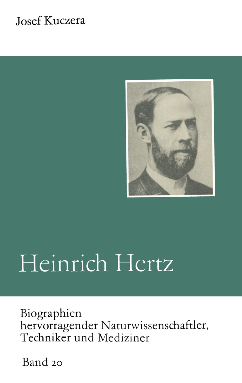 Titlebook: Heinrich Hertz; Entdecker der Radiow Josef Kuczera,D. Goetz,I. Jahn,H. Wußing Textbook 1987Latest edition BSB B. G. Teubner Verlagsgesellsc Titlebook: Heinrich Hertz; Entdecker der Radiow Josef Kuczera,D. Goetz,I. Jahn,H. Wußing Textbook 1987Latest edition BSB B. G. Teubner Verlagsgesellsc