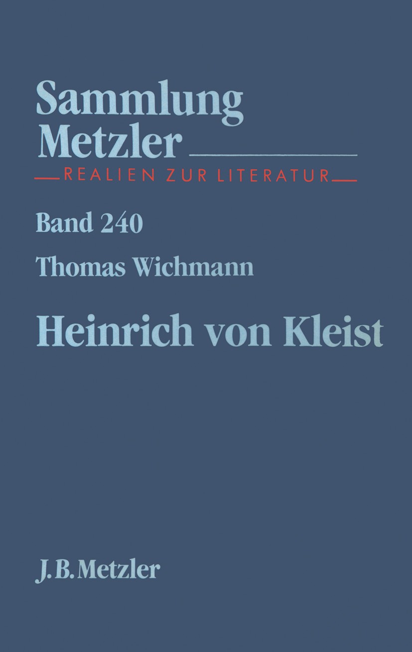 Titlebook: Heinrich von Kleist; Sammlung Metzler, 24 Thomas Wichmann Book 1988Latest edition Springer-Verlag Berlin Heidelberg 1988 Forschung.Heinrich Titlebook: Heinrich von Kleist; Sammlung Metzler, 24 Thomas Wichmann Book 1988Latest edition Springer-Verlag Berlin Heidelberg 1988 Forschung.Heinrich