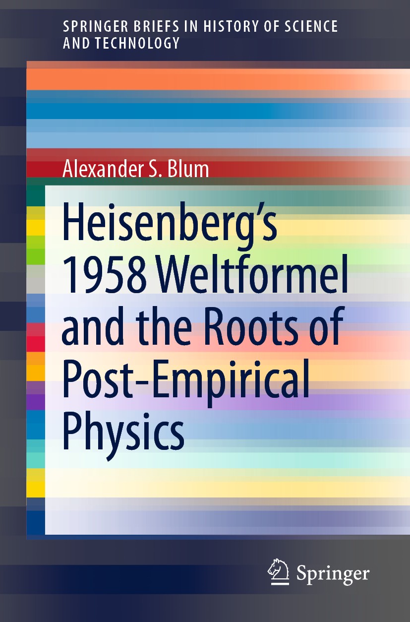 Titlebook: Heisenberg’s 1958 Weltformel and the Roots of Post-Empirical Physics; Alexander S. Blum Book 2019 The Author(s), under exclusive license t Titlebook: Heisenberg’s 1958 Weltformel and the Roots of Post-Empirical Physics; Alexander S. Blum Book 2019 The Author(s), under exclusive license t
