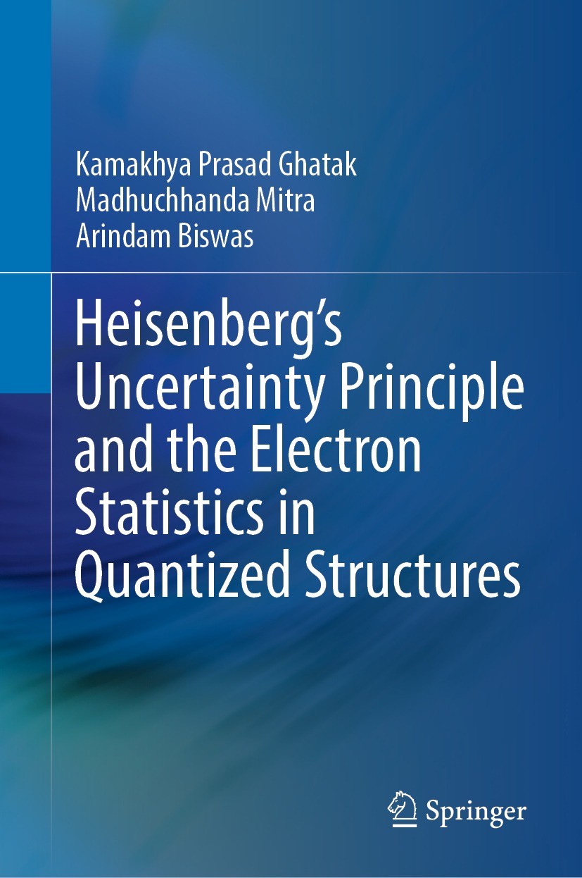 Titlebook: Heisenberg’s Uncertainty Principle and the Electron Statistics in Quantized Structures; Kamakhya Prasad Ghatak,Madhuchhanda Mitra,Arindam Titlebook: Heisenberg’s Uncertainty Principle and the Electron Statistics in Quantized Structures; Kamakhya Prasad Ghatak,Madhuchhanda Mitra,Arindam