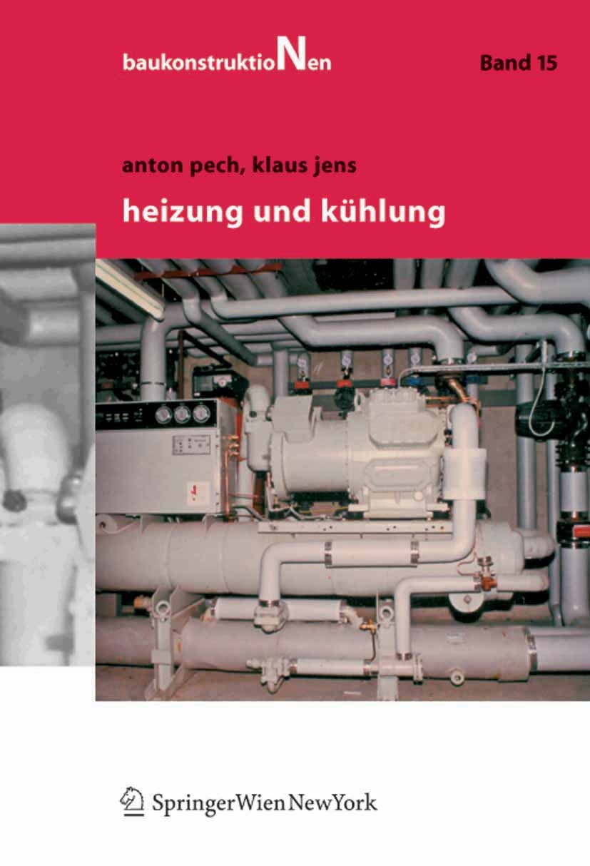 Titlebook: Heizung und Kühlung; Anton Pech,Klaus Jens Textbook 2005Latest edition Springer-Verlag Vienna 2005 Bautechnik.Heizung.Kühlung.Lüftung.TGA Titlebook: Heizung und Kühlung; Anton Pech,Klaus Jens Textbook 2005Latest edition Springer-Verlag Vienna 2005 Bautechnik.Heizung.Kühlung.Lüftung.TGA