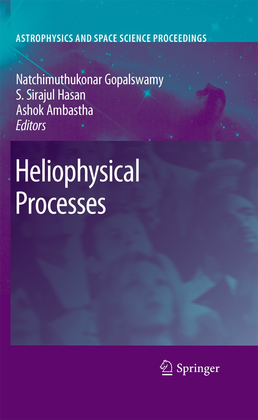 Titlebook: Heliophysical Processes; Natchimuthuk Gopalswamy,S. Hasan,Ashok Ambastha Conference proceedings 2010 Springer-Verlag Berlin Heidelberg 201 Titlebook: Heliophysical Processes; Natchimuthuk Gopalswamy,S. Hasan,Ashok Ambastha Conference proceedings 2010 Springer-Verlag Berlin Heidelberg 201
