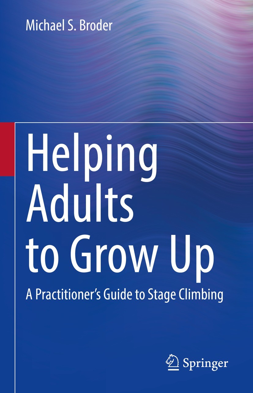 Titlebook: Helping Adults to Grow Up; A Practitioner‘s Gui Michael S. Broder Book 2022 The Editor(s) (if applicable) and The Author(s), under exclusiv Titlebook: Helping Adults to Grow Up; A Practitioner‘s Gui Michael S. Broder Book 2022 The Editor(s) (if applicable) and The Author(s), under exclusiv