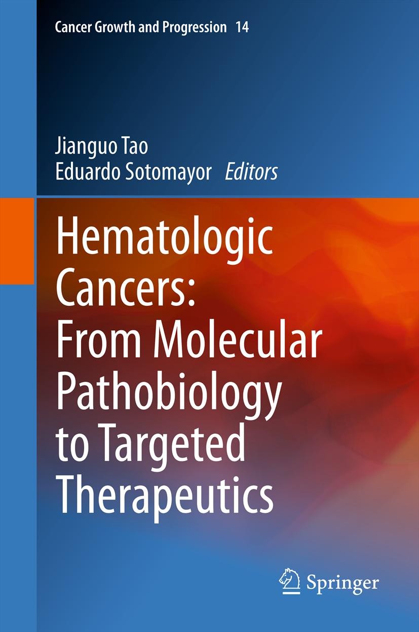 Titlebook: Hematologic Cancers: From Molecular Pathobiology to Targeted Therapeutics; Jianguo Tao,Eduardo Sotomayor Book 2012 Springer Science+Busine Titlebook: Hematologic Cancers: From Molecular Pathobiology to Targeted Therapeutics; Jianguo Tao,Eduardo Sotomayor Book 2012 Springer Science+Busine