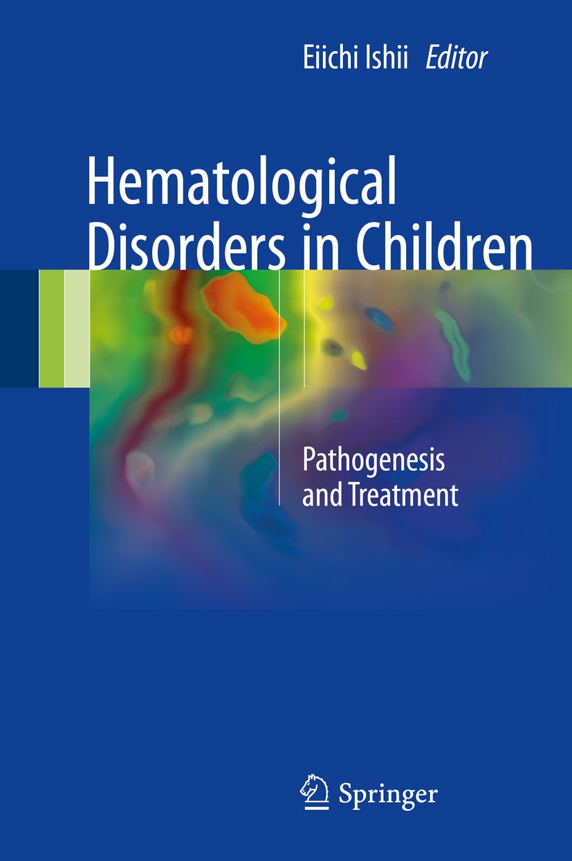 Titlebook: Hematological Disorders in Children; Pathogenesis and Tre Eiichi Ishii Book 2017 Springer Nature Singapore Pte Ltd. 2017 Childhood.Infant.M Titlebook: Hematological Disorders in Children; Pathogenesis and Tre Eiichi Ishii Book 2017 Springer Nature Singapore Pte Ltd. 2017 Childhood.Infant.M