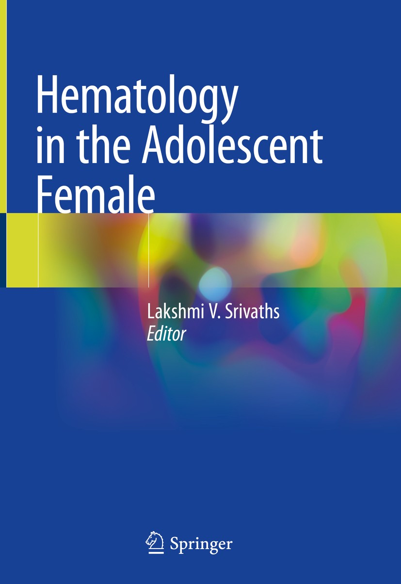 Titlebook: Hematology in the Adolescent Female; Lakshmi V. Srivaths Book 2020 Springer Nature Switzerland AG 2020 heavy menstrual bleeding.Von Willeb Titlebook: Hematology in the Adolescent Female; Lakshmi V. Srivaths Book 2020 Springer Nature Switzerland AG 2020 heavy menstrual bleeding.Von Willeb