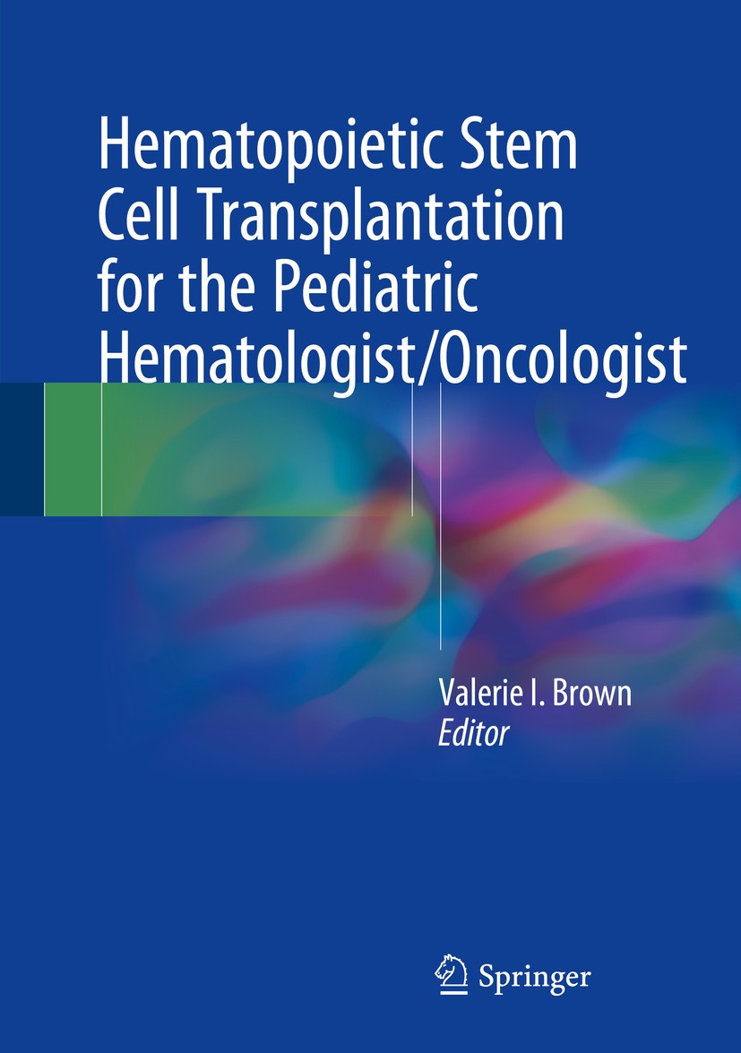 Titlebook: Hematopoietic Stem Cell Transplantation for the Pediatric Hematologist/Oncologist; Valerie I. Brown Book 2018 Springer International Publi Titlebook: Hematopoietic Stem Cell Transplantation for the Pediatric Hematologist/Oncologist; Valerie I. Brown Book 2018 Springer International Publi