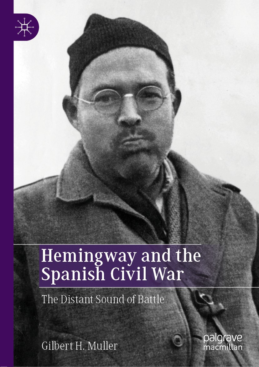 Titlebook: Hemingway and the Spanish Civil War; The Distant Sound of Gilbert H. Muller Book 2019 The Editor(s) (if applicable) and The Author(s), unde Titlebook: Hemingway and the Spanish Civil War; The Distant Sound of Gilbert H. Muller Book 2019 The Editor(s) (if applicable) and The Author(s), unde