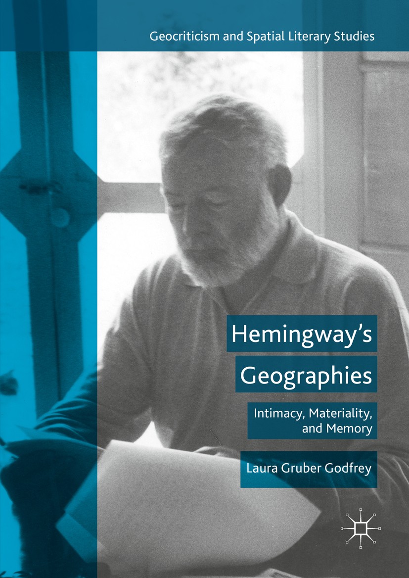 Titlebook: Hemingway’s Geographies; Intimacy, Materialit Laura Gruber Godfrey Book 2016 The Editor(s) (if applicable) and The Author(s) 2016 1 Ernest Titlebook: Hemingway’s Geographies; Intimacy, Materialit Laura Gruber Godfrey Book 2016 The Editor(s) (if applicable) and The Author(s) 2016 1 Ernest
