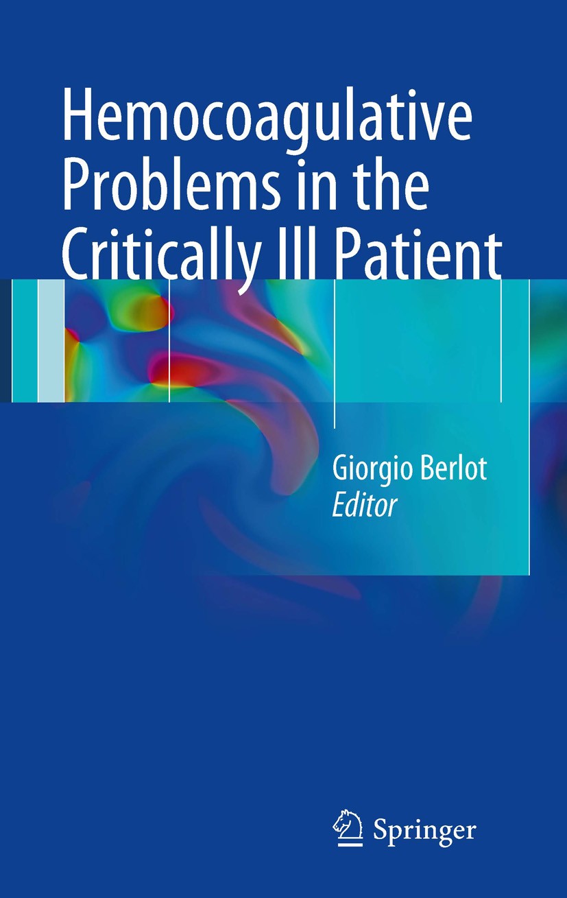 Titlebook: Hemocoagulative Problems in the Critically Ill Patient; Giorgio Berlot Book 2012 The Editor(s) (if applicable) and The Author(s), under ex Titlebook: Hemocoagulative Problems in the Critically Ill Patient; Giorgio Berlot Book 2012 The Editor(s) (if applicable) and The Author(s), under ex