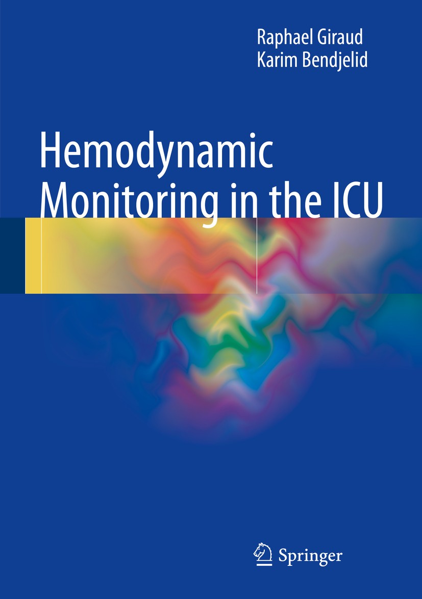 Titlebook: Hemodynamic Monitoring in the ICU; Raphael Giraud,Karim Bendjelid Book 2016 Springer International Publishing Switzerland 2016 Cardiovascu Titlebook: Hemodynamic Monitoring in the ICU; Raphael Giraud,Karim Bendjelid Book 2016 Springer International Publishing Switzerland 2016 Cardiovascu