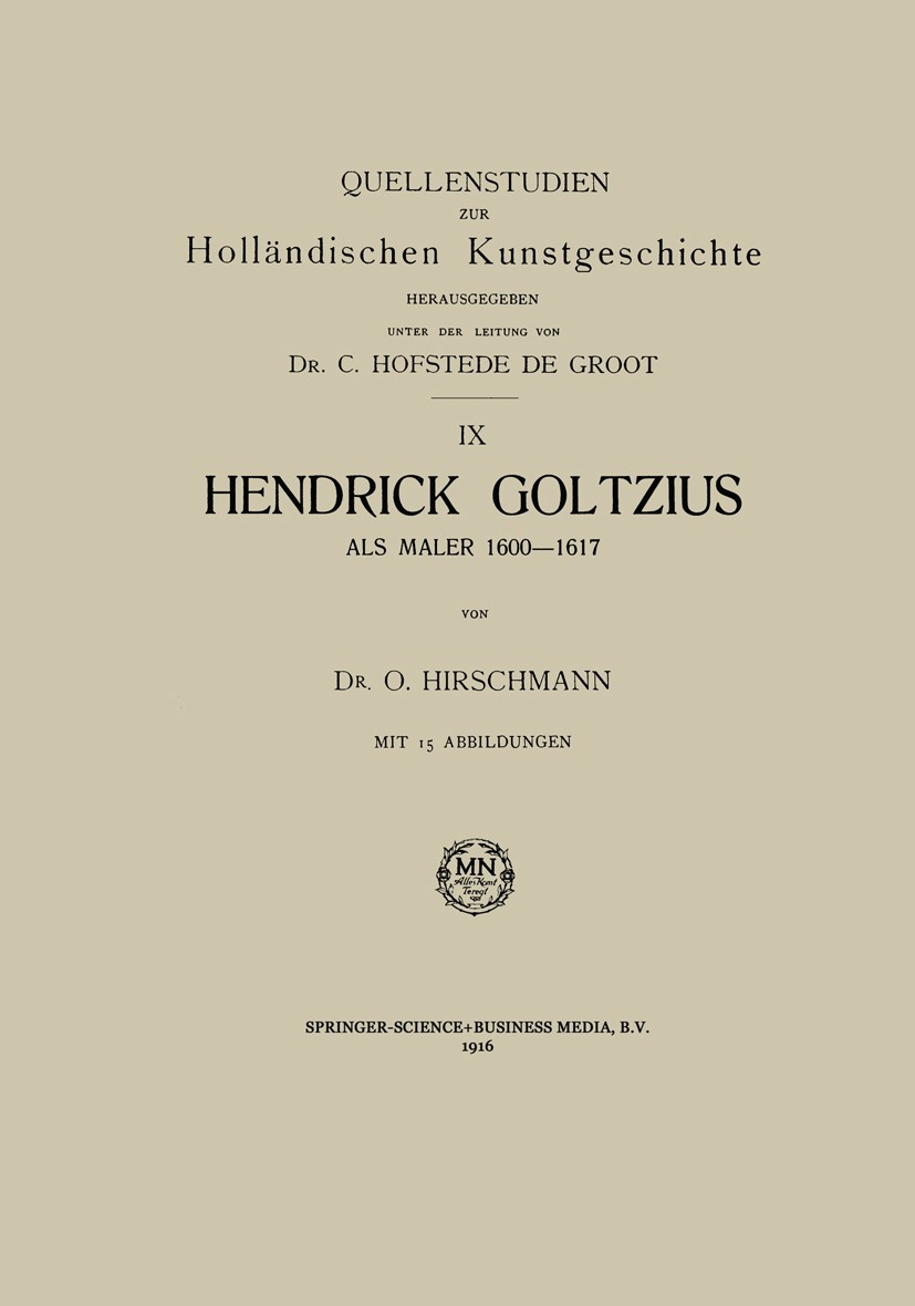 Titlebook: Hendrick Goltzius als Maler, 1600–1617; O. Hirschmann Book 1916 Springer Science+Business Media Dordrecht 1916 Maler.Verzeichnis Titlebook: Hendrick Goltzius als Maler, 1600–1617; O. Hirschmann Book 1916 Springer Science+Business Media Dordrecht 1916 Maler.Verzeichnis