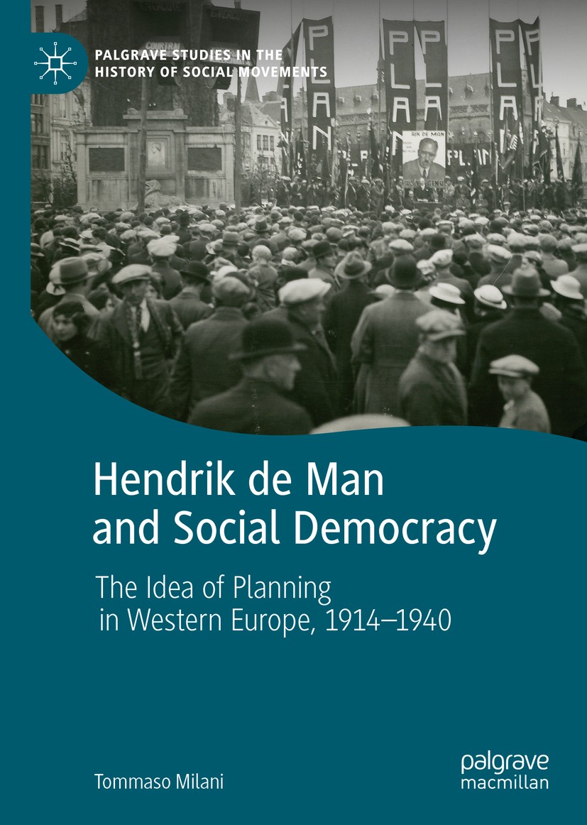 Titlebook: Hendrik de Man and Social Democracy; The Idea of Planning Tommaso Milani Book 2020 The Editor(s) (if applicable) and The Author(s), under e Titlebook: Hendrik de Man and Social Democracy; The Idea of Planning Tommaso Milani Book 2020 The Editor(s) (if applicable) and The Author(s), under e