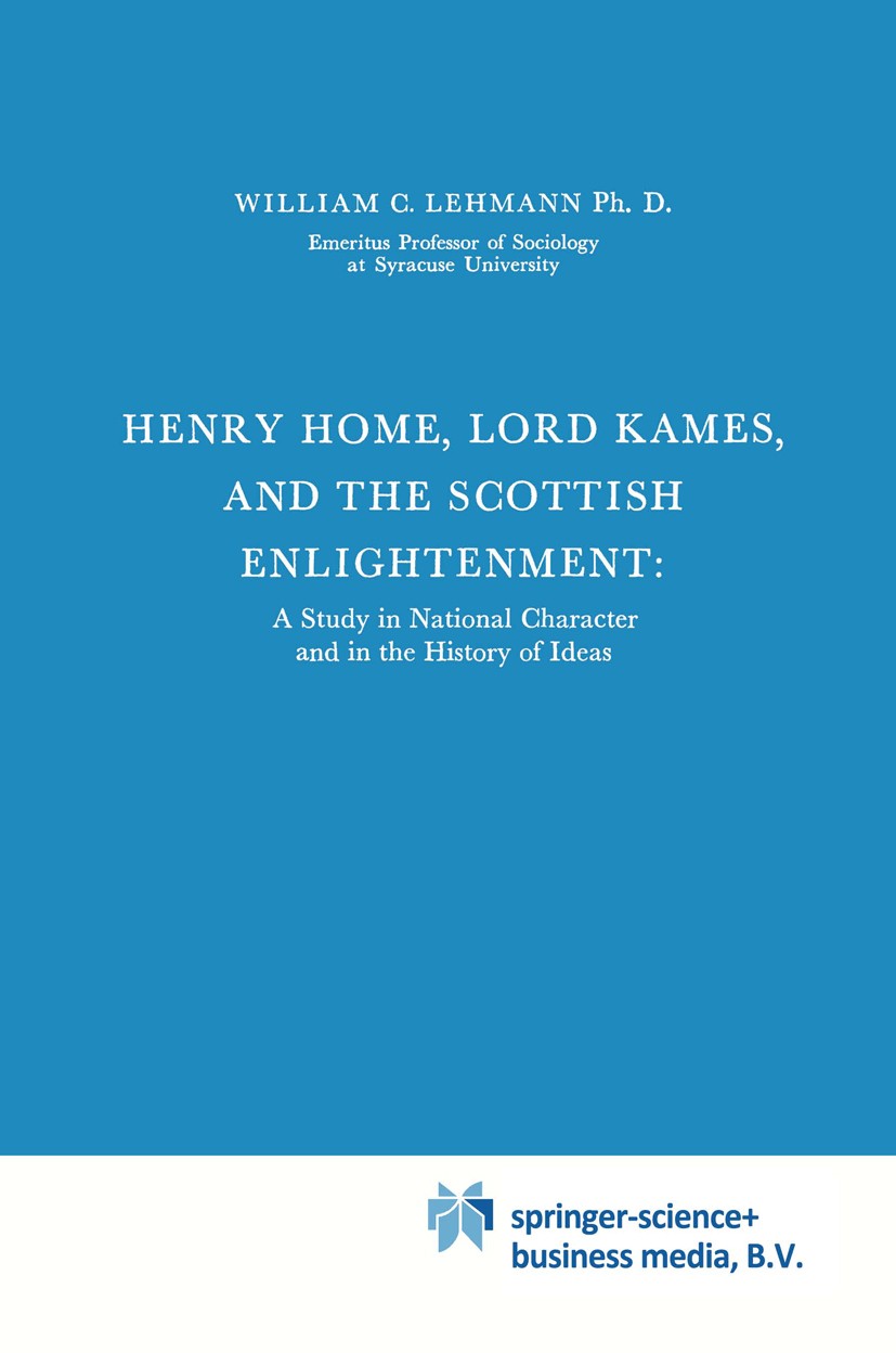 Titlebook: Henry Home, Lord Kames and the Scottish Enlightenment; A Study in National William C. Lehmann Book 1971 Springer Science+Business Media Do Titlebook: Henry Home, Lord Kames and the Scottish Enlightenment; A Study in National William C. Lehmann Book 1971 Springer Science+Business Media Do