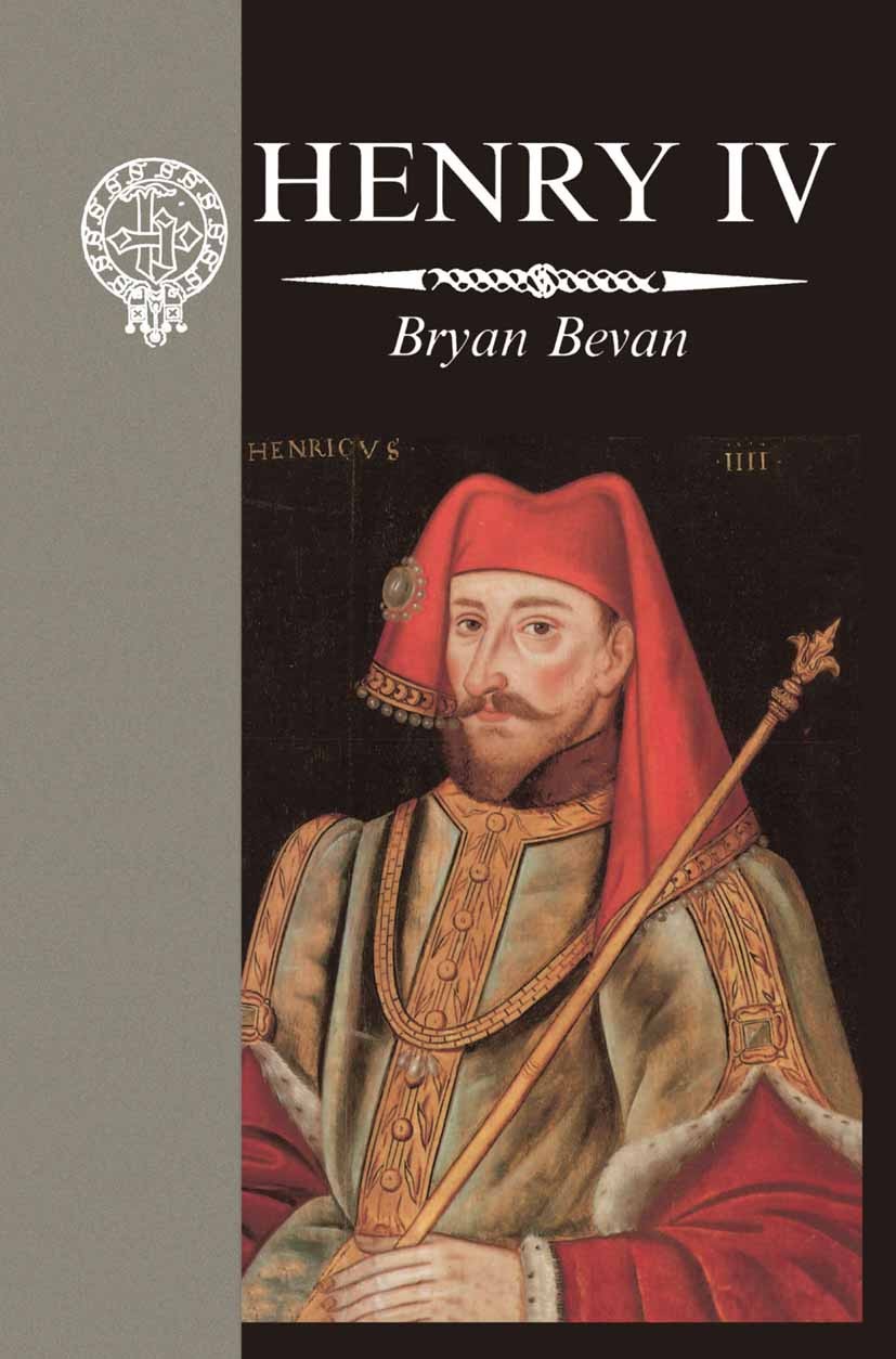 Titlebook: Henry IV; Bryan Bevan Book 1994 Palgrave Macmillan, a division of Nature America Inc. 1994 Britain.Europe.history.Middle Ages Titlebook: Henry IV; Bryan Bevan Book 1994 Palgrave Macmillan, a division of Nature America Inc. 1994 Britain.Europe.history.Middle Ages