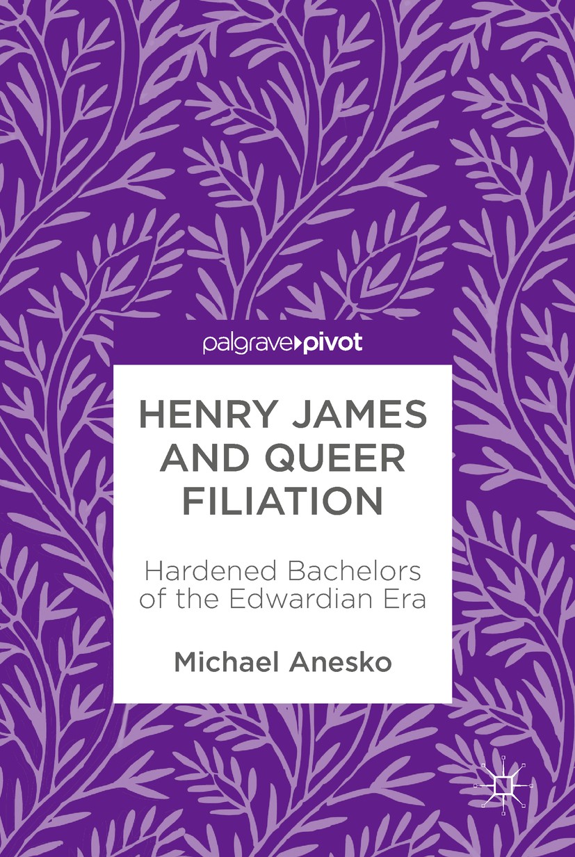 Titlebook: Henry James and Queer Filiation; Hardened Bachelors o Michael Anesko Book 2018 The Editor(s) (if applicable) and The Author(s) 2018 Queer c Titlebook: Henry James and Queer Filiation; Hardened Bachelors o Michael Anesko Book 2018 The Editor(s) (if applicable) and The Author(s) 2018 Queer c