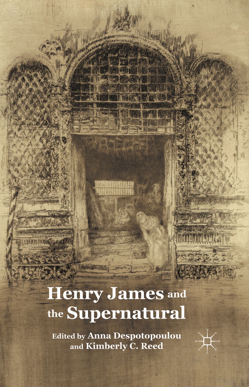 Titlebook: Henry James and the Supernatural; Anna Despotopoulou (Assistant Professor of English Book 2011 Anna Despotopoulou and Kimberly C. Reed 201 Titlebook: Henry James and the Supernatural; Anna Despotopoulou (Assistant Professor of English Book 2011 Anna Despotopoulou and Kimberly C. Reed 201