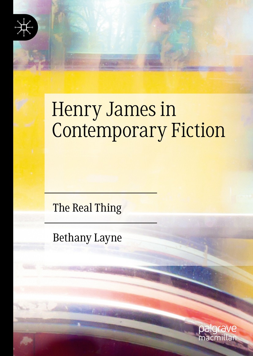 Titlebook: Henry James in Contemporary Fiction; The Real Thing Bethany Layne Book 2020 The Editor(s) (if applicable) and The Author(s), under exclusiv Titlebook: Henry James in Contemporary Fiction; The Real Thing Bethany Layne Book 2020 The Editor(s) (if applicable) and The Author(s), under exclusiv