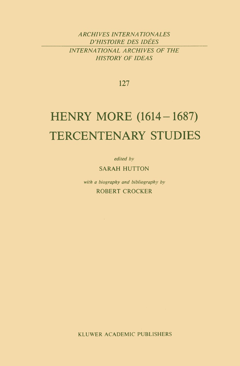 Titlebook: Henry More (1614–1687) Tercentenary Studies; with a biography and Sarah Hutton Book 1990 Kluwer Academic Publishers 1990 Anne Conway.Gottfr Titlebook: Henry More (1614–1687) Tercentenary Studies; with a biography and Sarah Hutton Book 1990 Kluwer Academic Publishers 1990 Anne Conway.Gottfr
