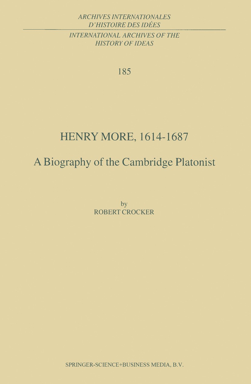 Titlebook: Henry More, 1614-1687; A Biography of the C Robert Crocker Book 2003 Springer Science+Business Media B.V. 2003 Anne Conway.Artes.Baruch de Titlebook: Henry More, 1614-1687; A Biography of the C Robert Crocker Book 2003 Springer Science+Business Media B.V. 2003 Anne Conway.Artes.Baruch de