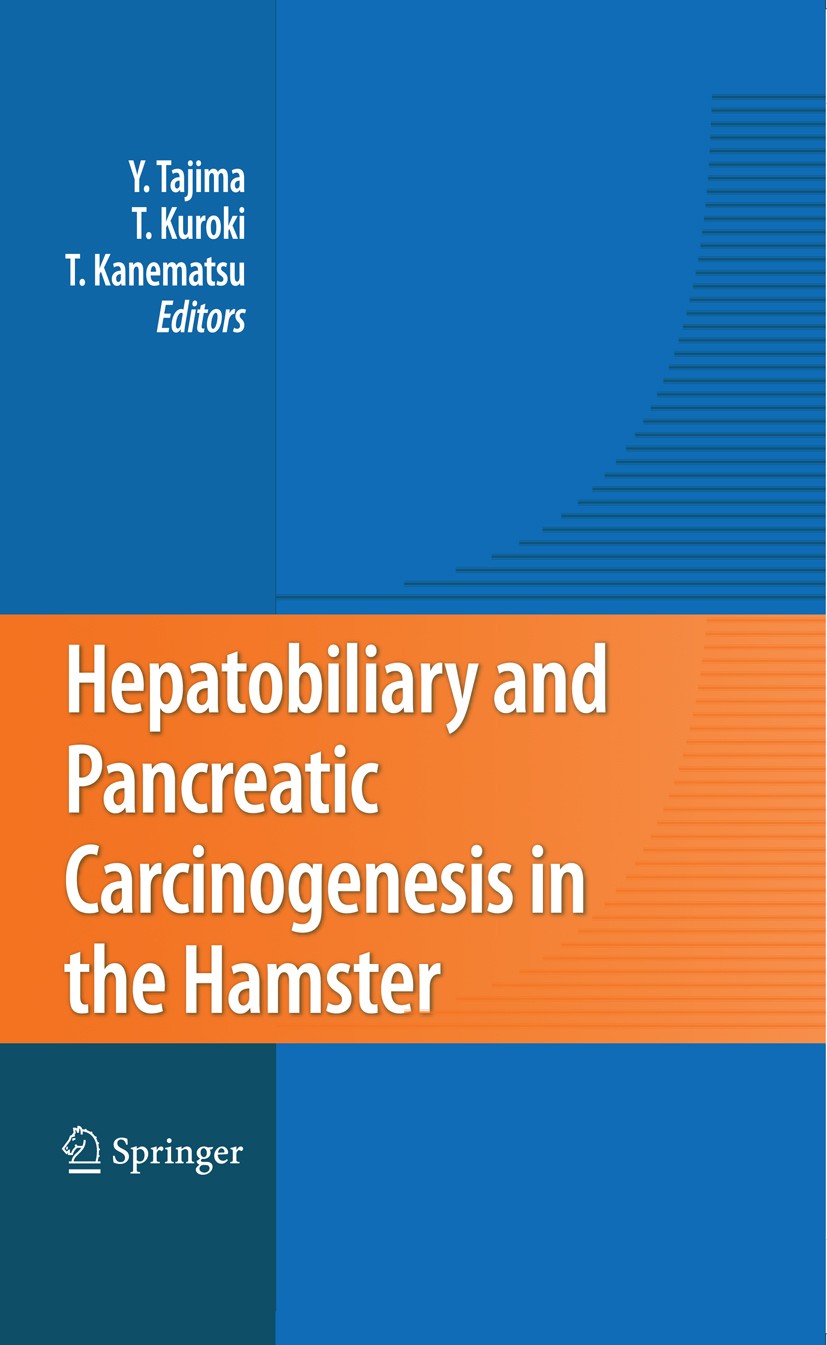 Titlebook: Hepatobiliary and Pancreatic Carcinogenesis in the Hamster; Yoshitsugu Tajima,Tamotsu Kuroki,Takashi Kanematsu Book 2009 Springer-Verlag T Titlebook: Hepatobiliary and Pancreatic Carcinogenesis in the Hamster; Yoshitsugu Tajima,Tamotsu Kuroki,Takashi Kanematsu Book 2009 Springer-Verlag T