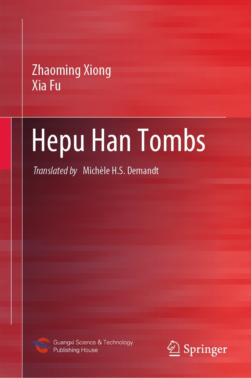 Titlebook: Hepu Han Tombs; Zhaoming Xiong,Xia Fu Book 2022 Guangxi Science & Technology Publishing House 2022 Hepu.Han dynasty tombs.Imported goods. Titlebook: Hepu Han Tombs; Zhaoming Xiong,Xia Fu Book 2022 Guangxi Science & Technology Publishing House 2022 Hepu.Han dynasty tombs.Imported goods.