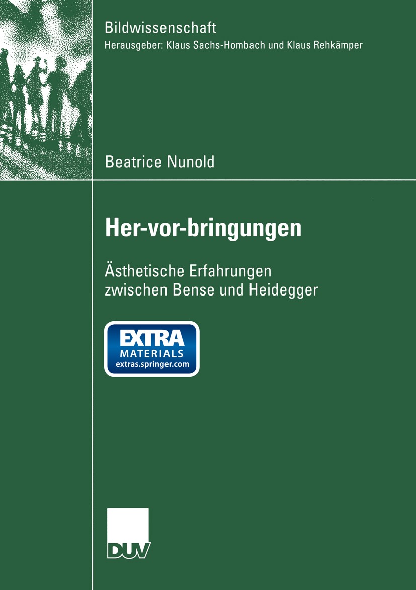 Titlebook: Her-vor-bringungen; Ästhetische Erfahrun Beatrice Nunold Book 2003 Springer Fachmedien Wiesbaden 2003 Bense, Max.Bildwissenschaft.Fiktion.H Titlebook: Her-vor-bringungen; Ästhetische Erfahrun Beatrice Nunold Book 2003 Springer Fachmedien Wiesbaden 2003 Bense, Max.Bildwissenschaft.Fiktion.H