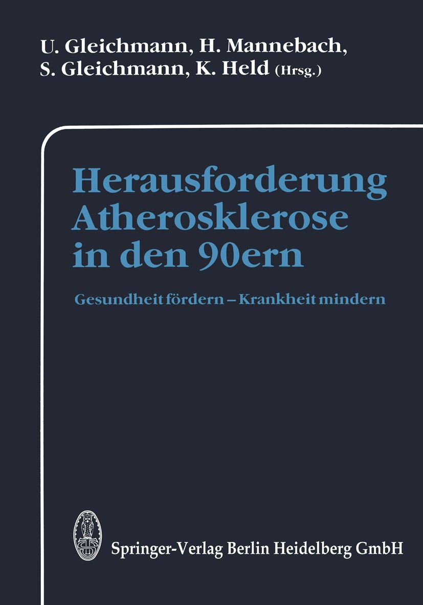 Titlebook: Herausforderung Atherosklerose in den 90ern; Gesundheit fördern — U. Gleichmann (Direktor),H. Mannebach,K. Held Conference proceedings 1991 Titlebook: Herausforderung Atherosklerose in den 90ern; Gesundheit fördern — U. Gleichmann (Direktor),H. Mannebach,K. Held Conference proceedings 1991