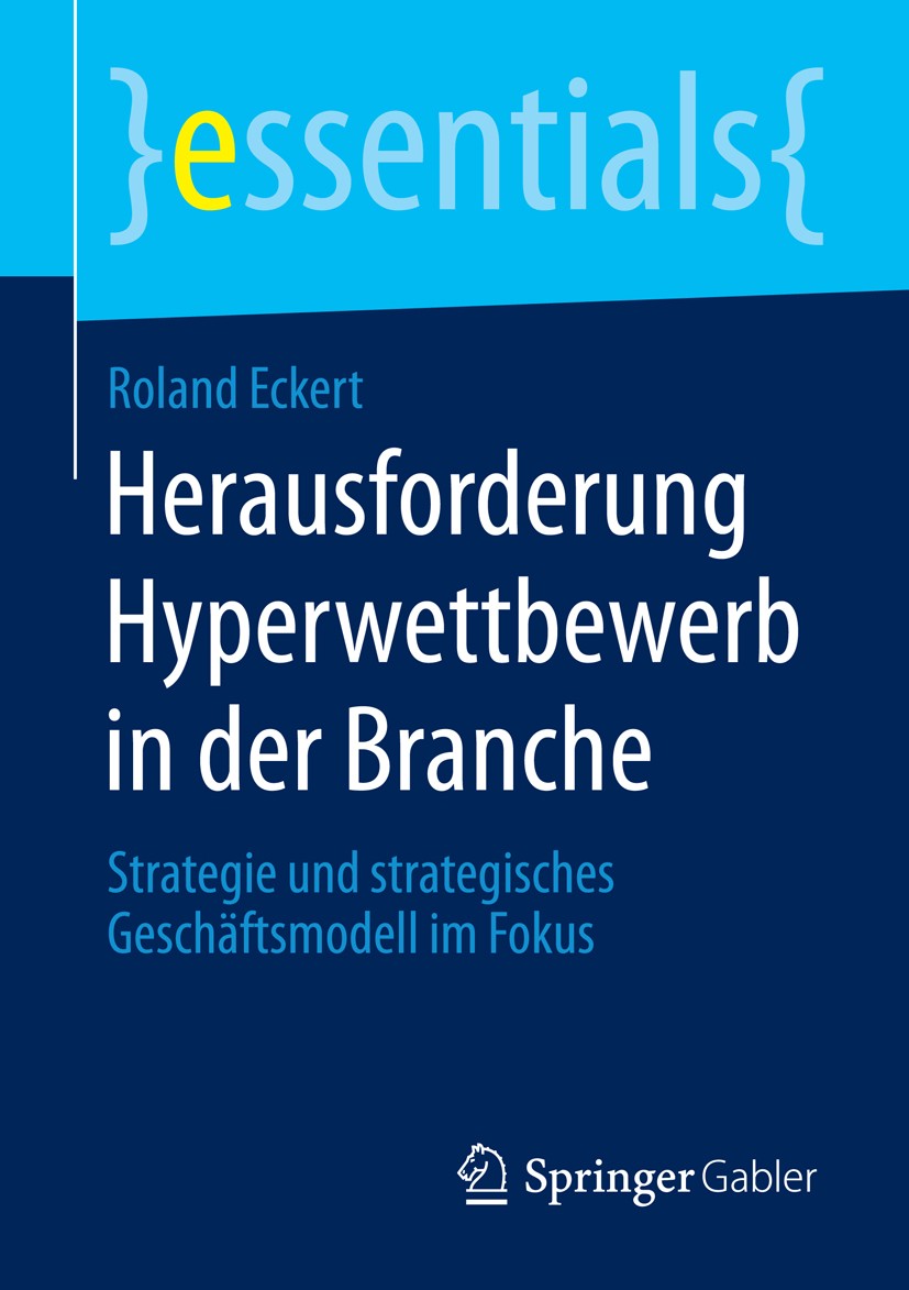 Titlebook: Herausforderung Hyperwettbewerb in der Branche; Strategie und strate Roland Eckert Book 2016 Springer Fachmedien Wiesbaden GmbH, ein Teil v Titlebook: Herausforderung Hyperwettbewerb in der Branche; Strategie und strate Roland Eckert Book 2016 Springer Fachmedien Wiesbaden GmbH, ein Teil v