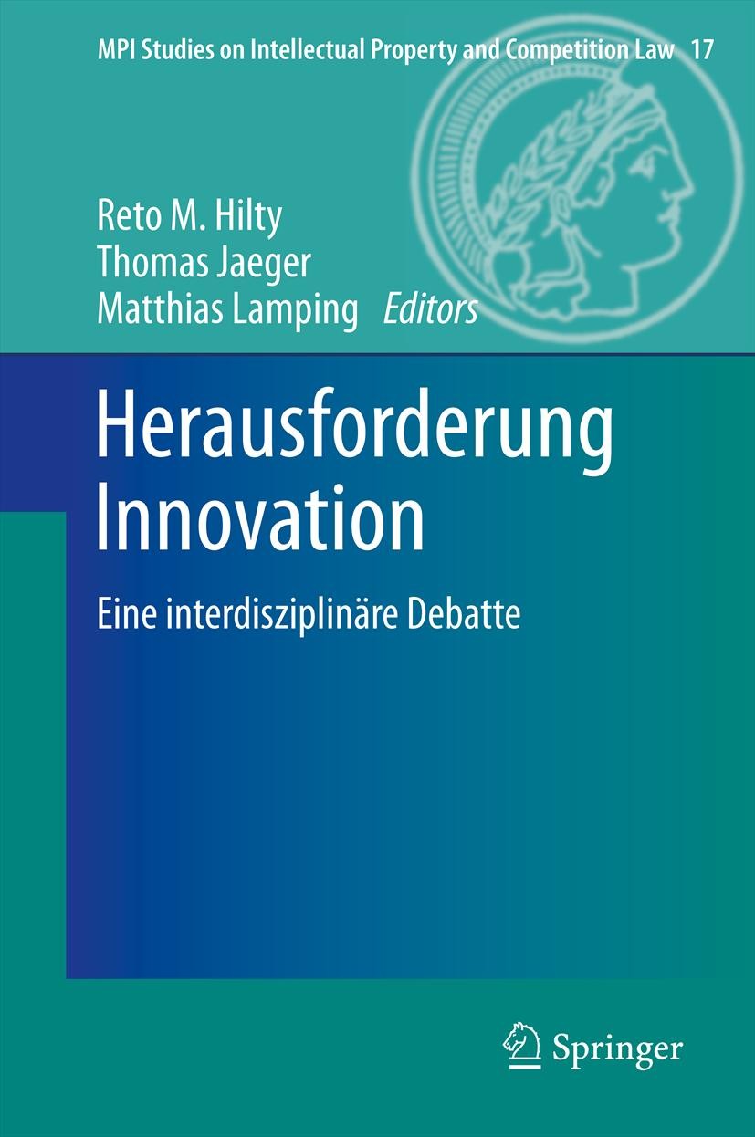 Titlebook: Herausforderung Innovation; Eine interdisziplinä Reto M. Hilty,Thomas Jaeger,Matthias Lamping Conference proceedings 2012 Springer-Verlag B Titlebook: Herausforderung Innovation; Eine interdisziplinä Reto M. Hilty,Thomas Jaeger,Matthias Lamping Conference proceedings 2012 Springer-Verlag B