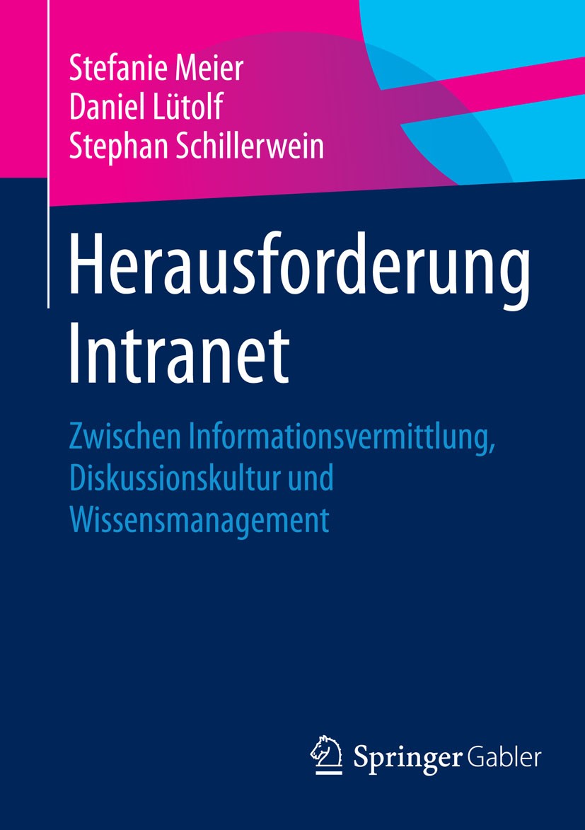 Titlebook: Herausforderung Intranet; Zwischen Information Stefanie Meier,Daniel Lütolf,Stephan Schillerwein Book 2015 Springer Fachmedien Wiesbaden 20 Titlebook: Herausforderung Intranet; Zwischen Information Stefanie Meier,Daniel Lütolf,Stephan Schillerwein Book 2015 Springer Fachmedien Wiesbaden 20