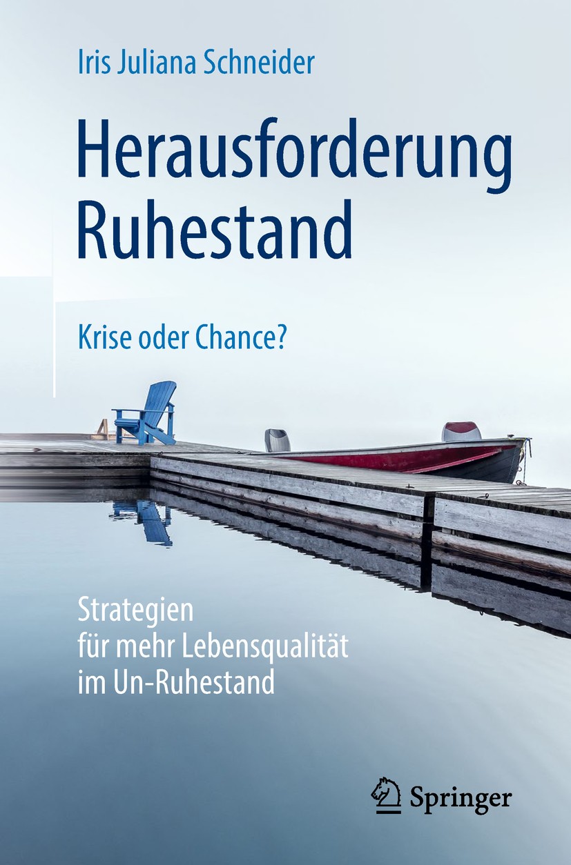 Titlebook: Herausforderung Ruhestand – Krise oder Chance?; Strategien für mehr Iris Juliana Schneider Book 2019 Springer Fachmedien Wiesbaden GmbH, e Titlebook: Herausforderung Ruhestand – Krise oder Chance?; Strategien für mehr Iris Juliana Schneider Book 2019 Springer Fachmedien Wiesbaden GmbH, e
